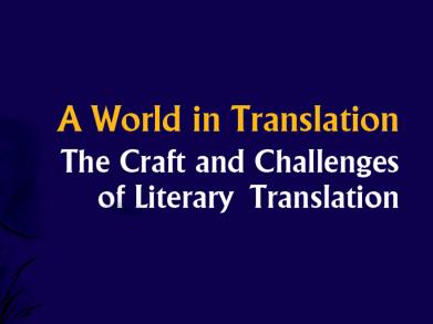 A World in Translation: The Craft and Challenges of Literary Translation